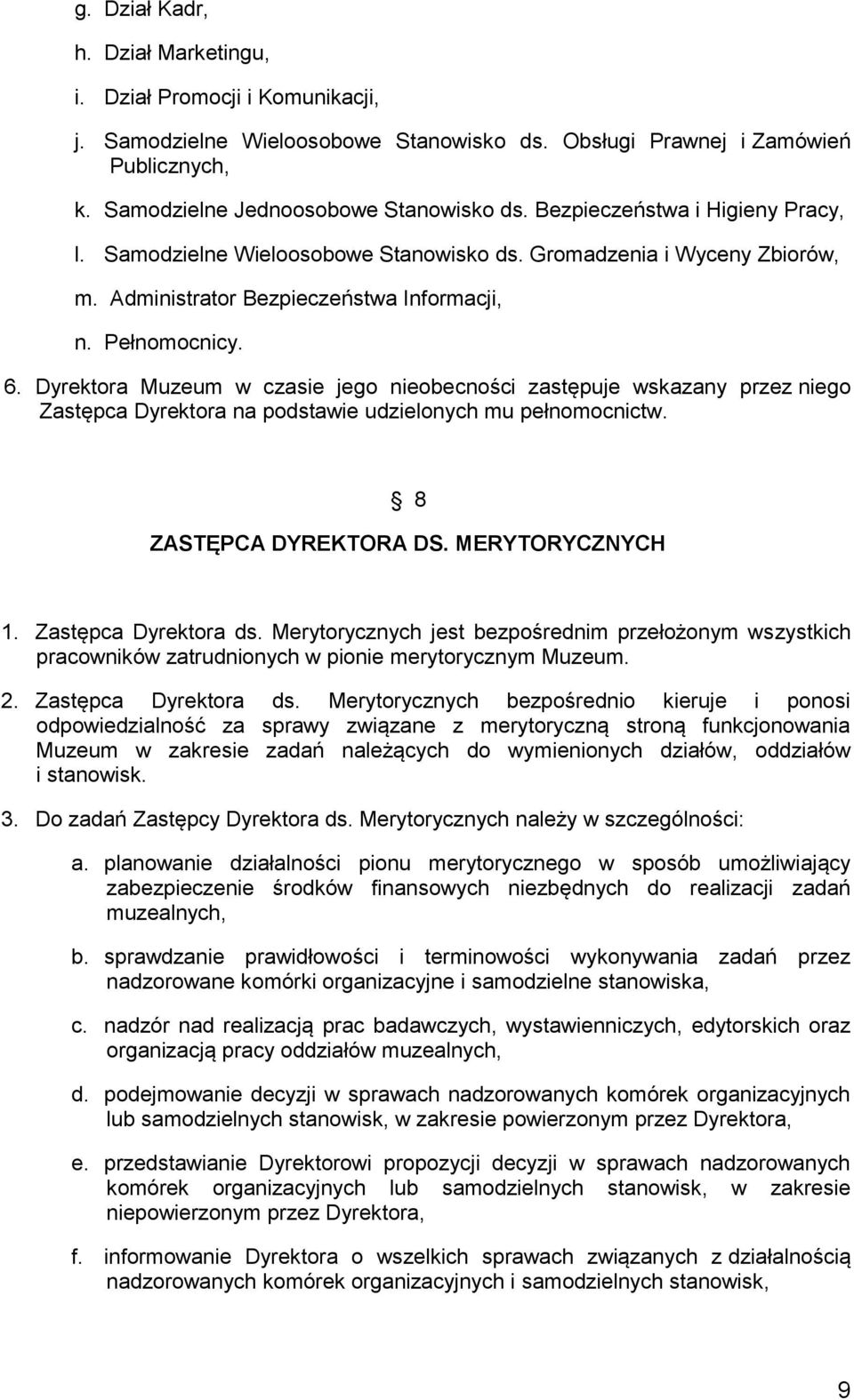 Dyrektora Muzeum w czasie jego nieobecności zastępuje wskazany przez niego Zastępca Dyrektora na podstawie udzielonych mu pełnomocnictw. 8 ZASTĘPCA DYREKTORA DS. MERYTORYCZNYCH 1.