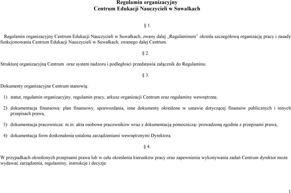 zwanego dalej Centrum. Strukturę organizacyjną Centrum oraz system nadzoru i podległości przedstawia załącznik do Regulaminu.