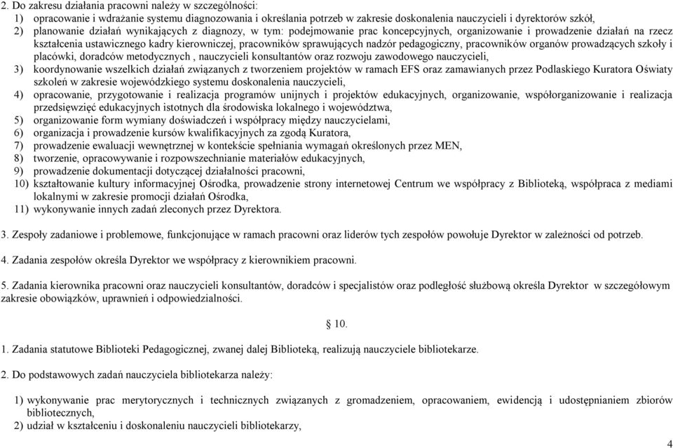 pedagogiczny, pracowników organów prowadzących szkoły i placówki, doradców metodycznych, nauczycieli konsultantów oraz rozwoju zawodowego nauczycieli, 3) koordynowanie wszelkich działań związanych z