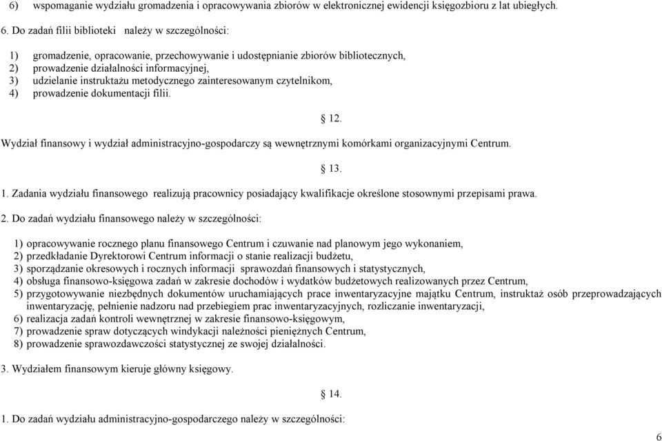 instruktażu metodycznego zainteresowanym czytelnikom, 4) prowadzenie dokumentacji filii. Wydział finansowy i wydział administracyjno-gospodarczy są wewnętrznymi komórkami organizacyjnymi Centrum. 1.