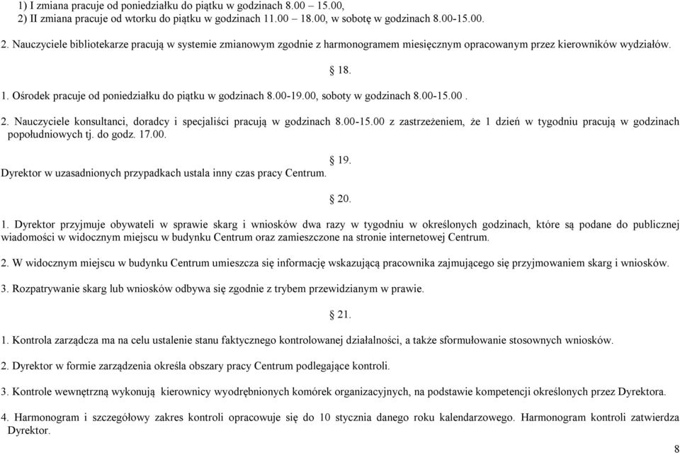 Nauczyciele bibliotekarze pracują w systemie zmianowym zgodnie z harmonogramem miesięcznym opracowanym przez kierowników wydziałów. 1. Ośrodek pracuje od poniedziałku do piątku w godzinach 8.00-19.