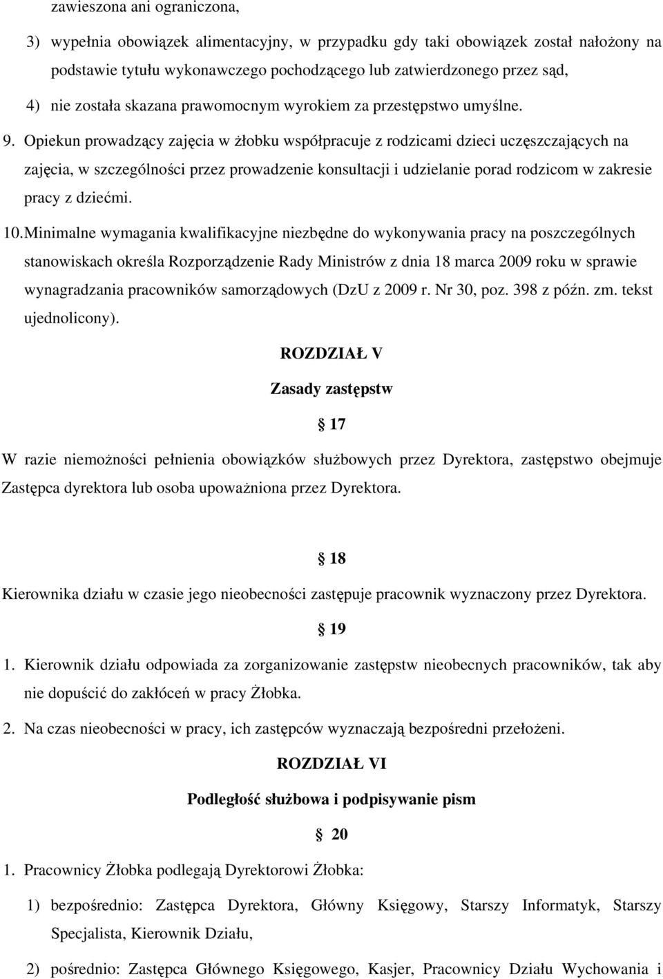 Opiekun prowadzący zajęcia w żłobku współpracuje z rodzicami dzieci uczęszczających na zajęcia, w szczególności przez prowadzenie konsultacji i udzielanie porad rodzicom w zakresie pracy z dziećmi.