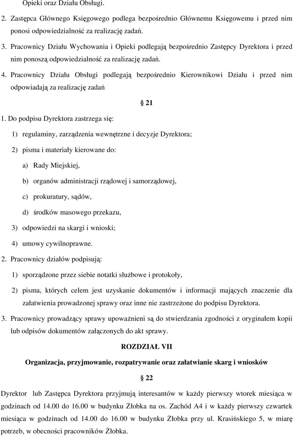 Pracownicy Działu Obsługi podlegają bezpośrednio Kierownikowi Działu i przed nim odpowiadają za realizację zadań 21 1.