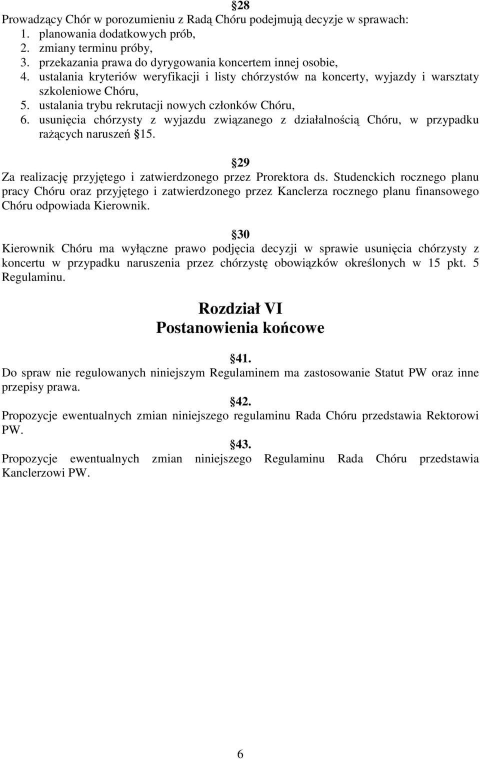 usunięcia chórzysty z wyjazdu związanego z działalnością Chóru, w przypadku raŝących naruszeń 15. 29 Za realizację przyjętego i zatwierdzonego przez Prorektora ds.