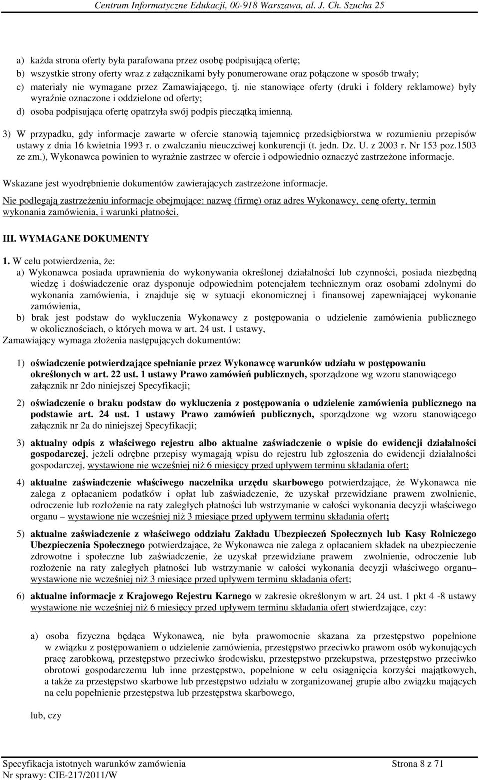 3) W przypadku, gdy informacje zawarte w ofercie stanowią tajemnicę przedsiębiorstwa w rozumieniu przepisów ustawy z dnia 16 kwietnia 1993 r. o zwalczaniu nieuczciwej konkurencji (t. jedn. Dz. U.