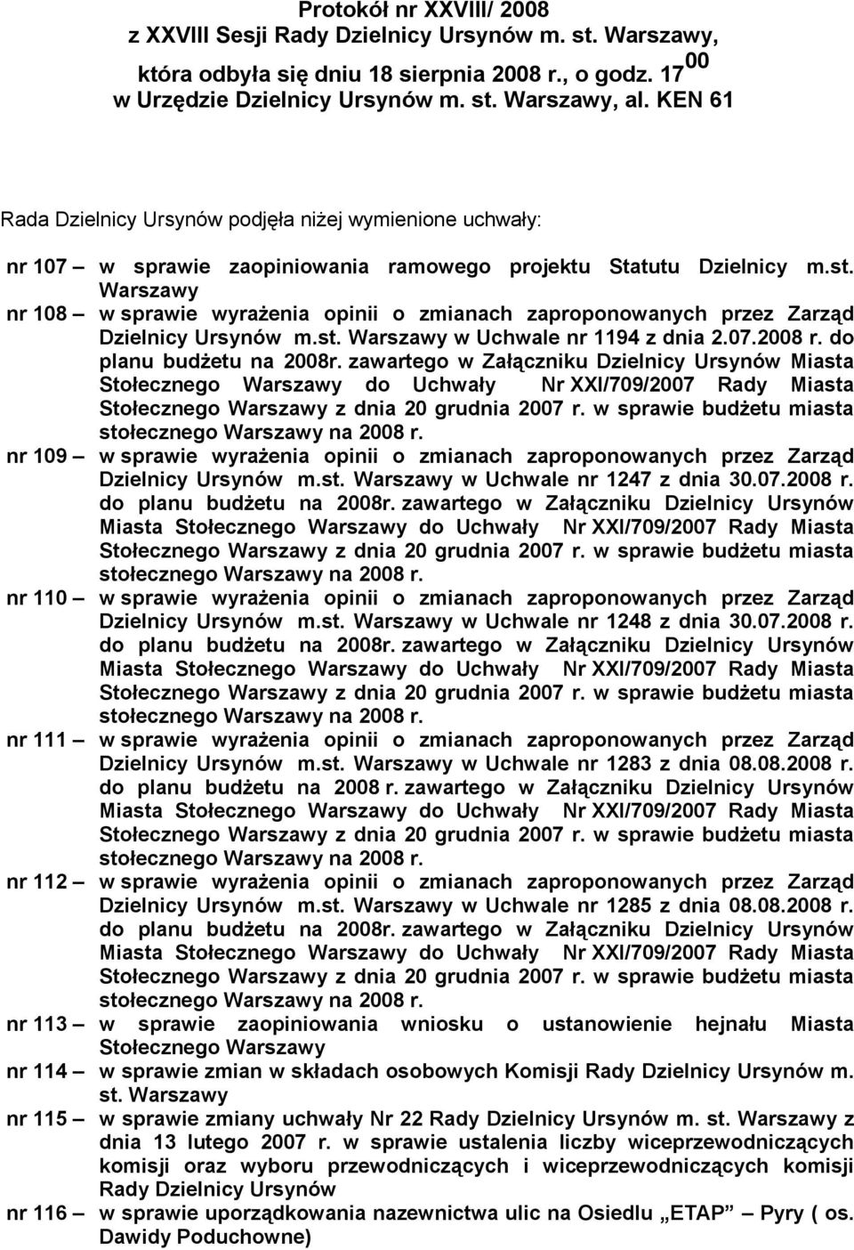 Warszawy nr 108 w sprawie wyrażenia opinii o zmianach zaproponowanych przez Zarząd Dzielnicy Ursynów m.st. Warszawy w Uchwale nr 1194 z dnia 2.07.2008 r. do planu budżetu na 2008r.