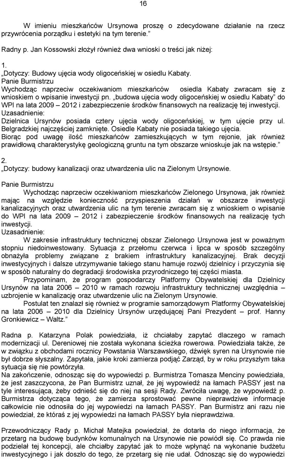 budowa ujęcia wody oligoceńskiej w osiedlu Kabaty do WPI na lata 2009 2012 i zabezpieczenie środków finansowych na realizację tej inwestycji.