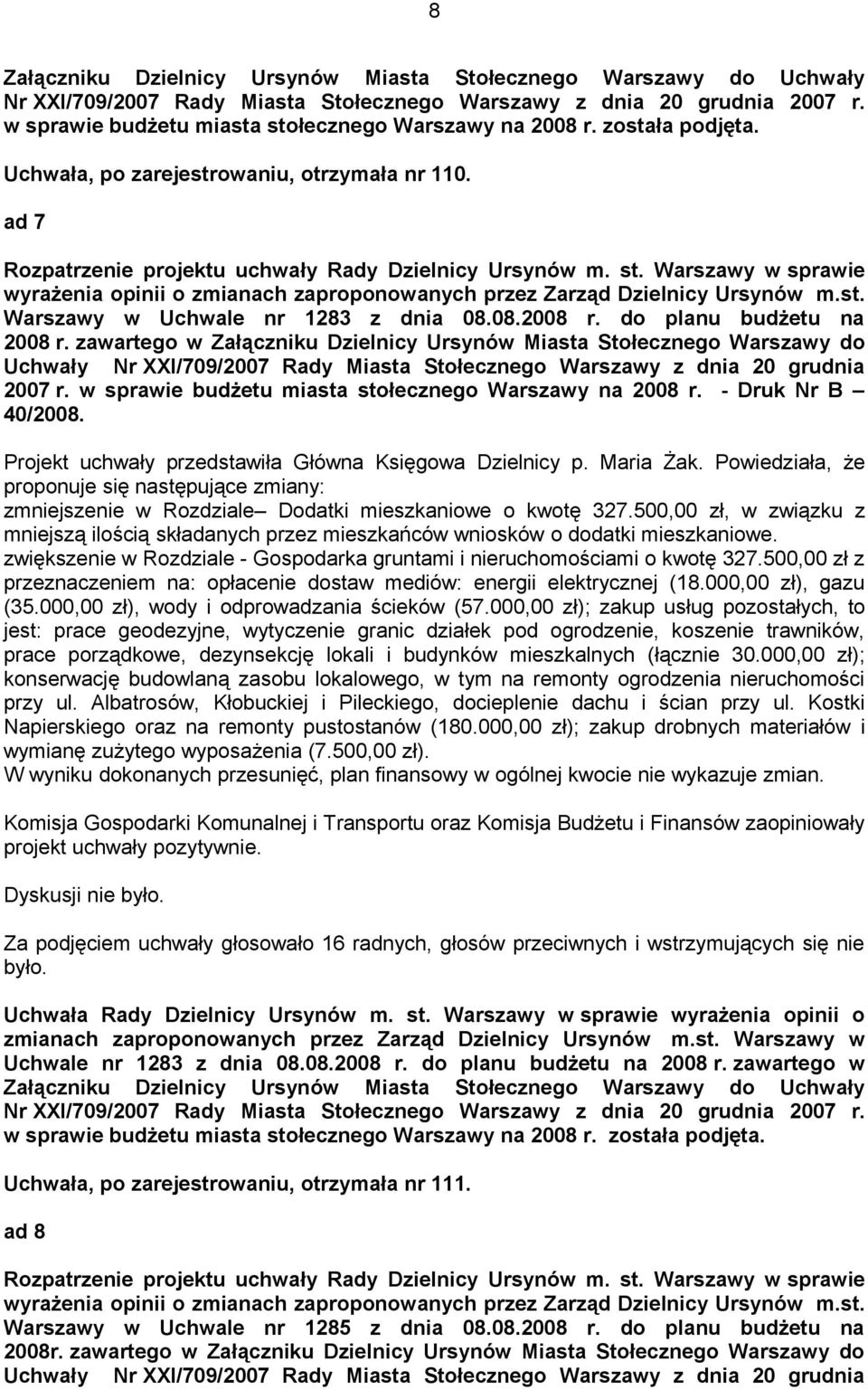 ad 7 wyrażenia opinii o zmianach zaproponowanych przez Zarząd Dzielnicy Ursynów m.st. Warszawy w Uchwale nr 1283 z dnia 08.08.2008 r. do planu budżetu na 2008 r.