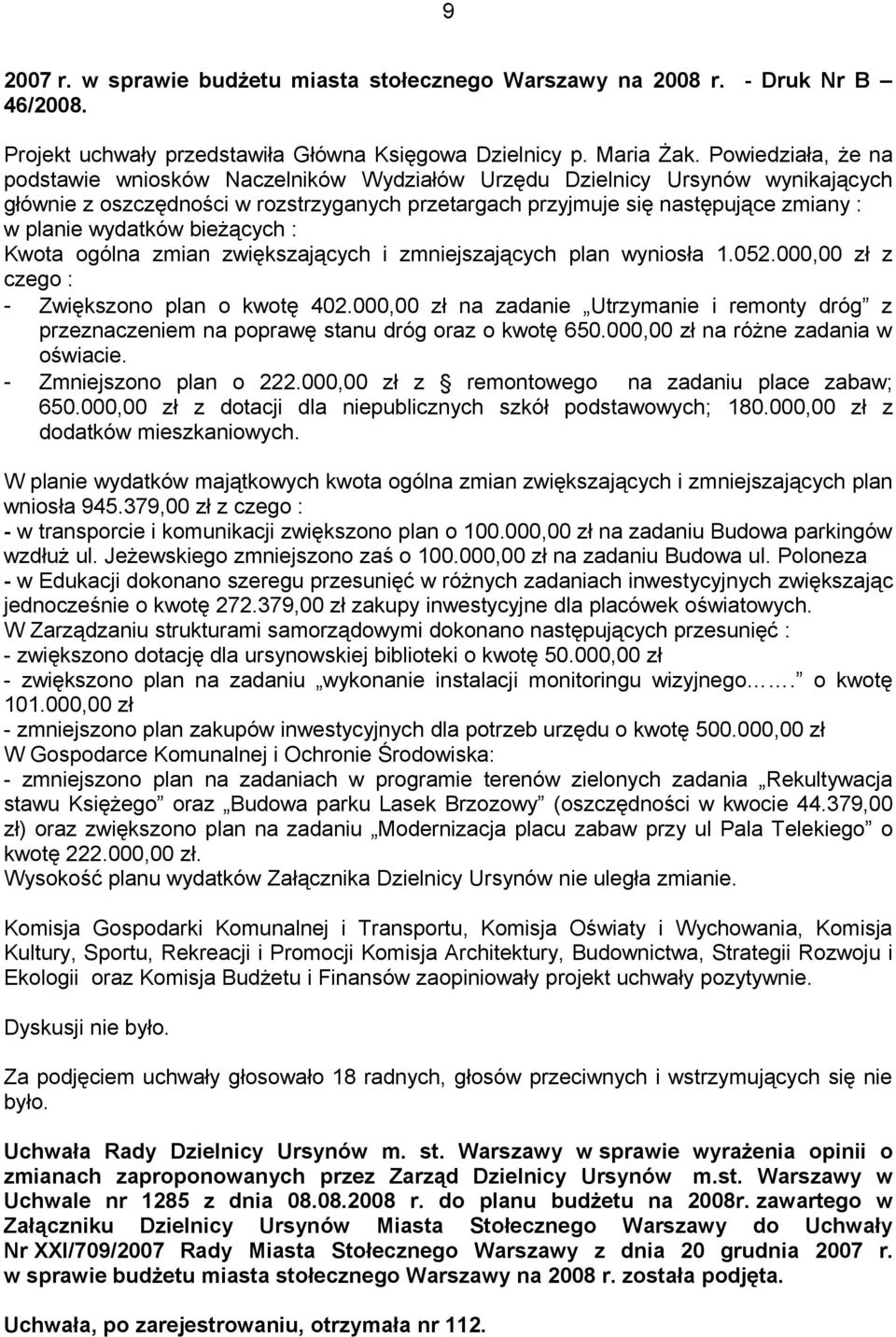 wydatków bieżących : Kwota ogólna zmian zwiększających i zmniejszających plan wyniosła 1.052.000,00 zł z czego : - Zwiększono plan o kwotę 402.