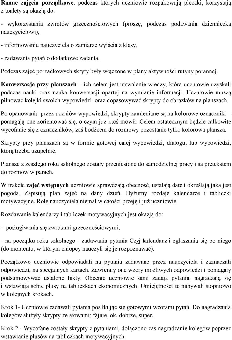 Konwersacje przy planszach ich celem jest utrwalanie wiedzy, która uczniowie uzyskali podczas nauki oraz nauka konwersacji opartej na wymianie informacji.