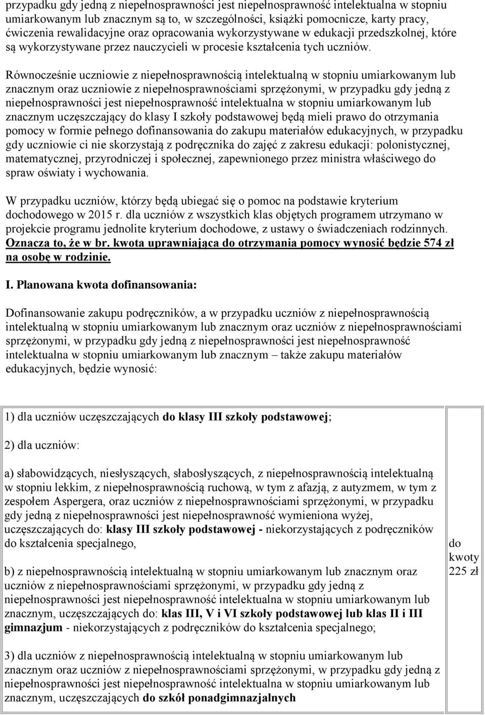 Równocześnie uczniowie z niepełnosprawnością intelektualną w stopniu umiarkowanym lub znacznym oraz uczniowie z niepełnosprawnościami sprzężonymi, w przypadku gdy jedną z znacznym uczęszczający klasy