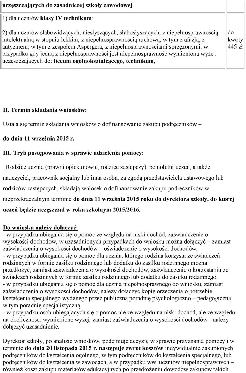 wyżej, uczęszczających : liceum ogólnokształcącego, technikum, 445 zł II. Termin składania wniosków: Ustala się termin składania wniosków o finansowanie zakupu podręczników dnia 11 września 2015 r.