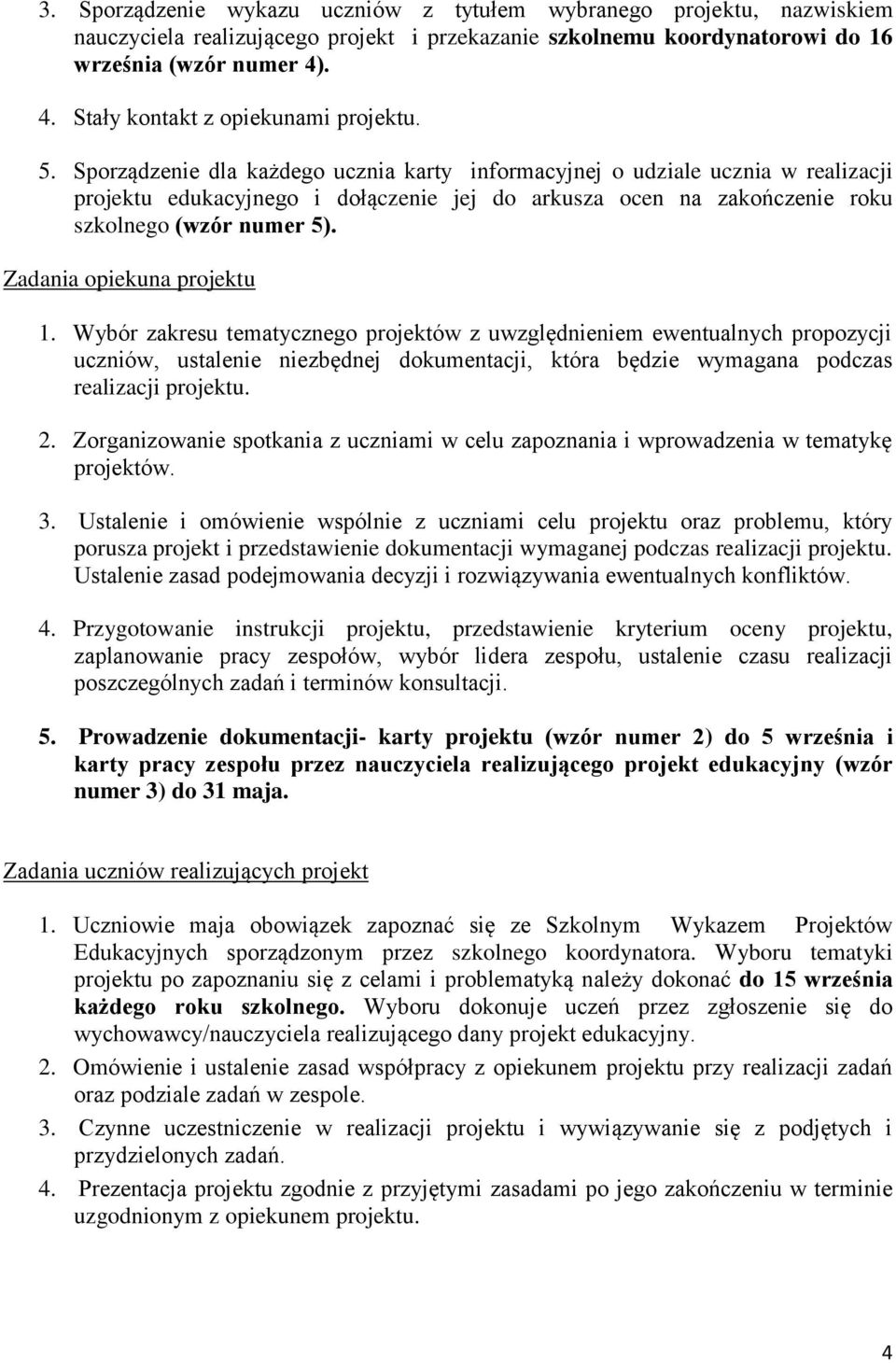Sporządzenie dla każdego ucznia karty informacyjnej o udziale ucznia w realizacji projektu edukacyjnego i dołączenie jej do arkusza ocen na zakończenie roku szkolnego (wzór numer 5).