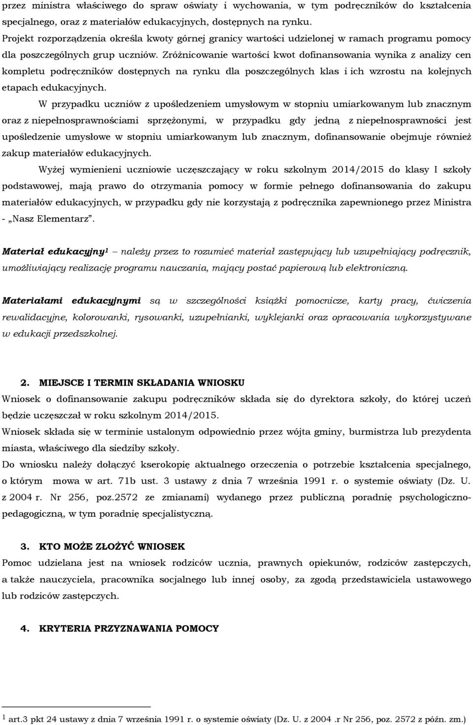 Zróżnicowanie wartości kwot dofinansowania wynika z analizy cen kompletu podręczników dostępnych na rynku dla poszczególnych klas i ich wzrostu na kolejnych etapach edukacyjnych.