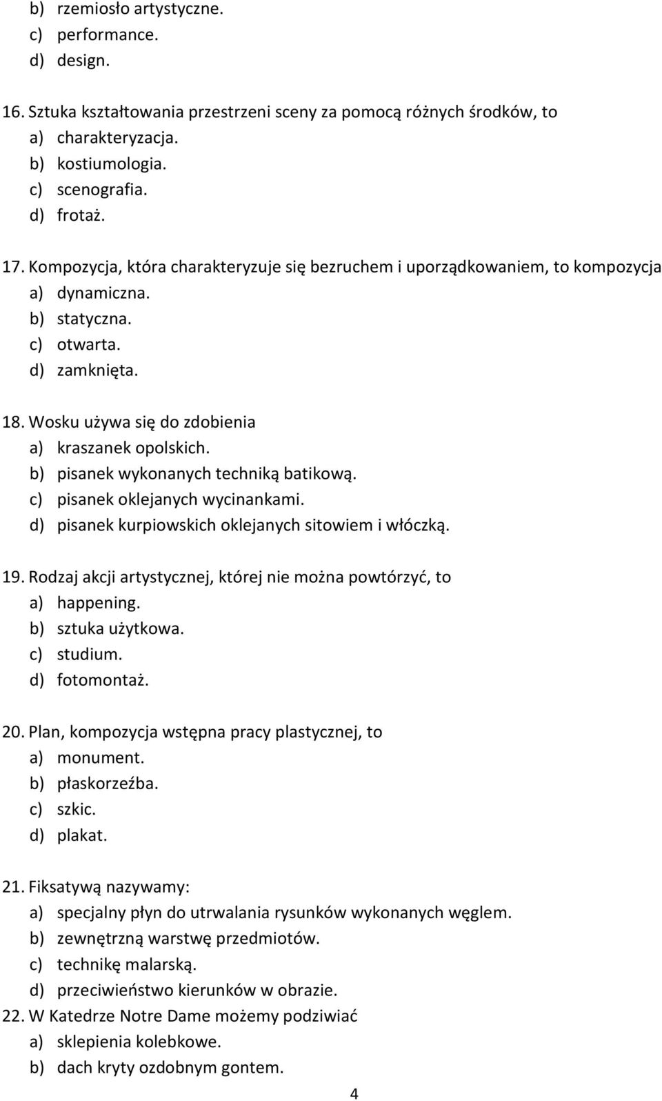 b) pisanek wykonanych techniką batikową. c) pisanek oklejanych wycinankami. d) pisanek kurpiowskich oklejanych sitowiem i włóczką. 19.