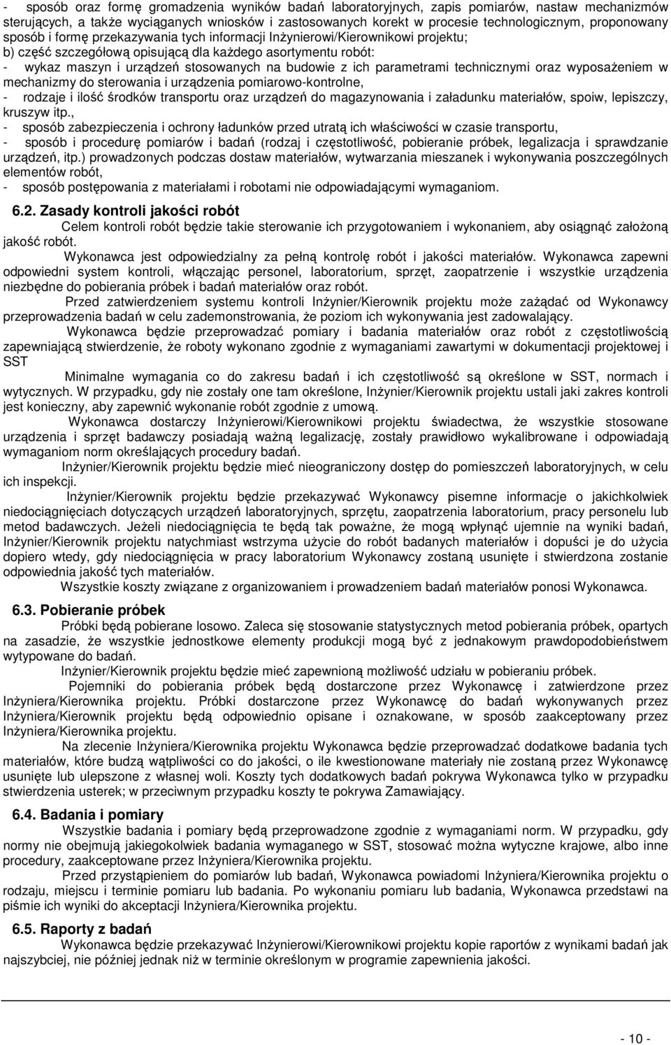 budowie z ich parametrami technicznymi oraz wyposaŝeniem w mechanizmy do sterowania i urządzenia pomiarowo-kontrolne, - rodzaje i ilość środków transportu oraz urządzeń do magazynowania i załadunku