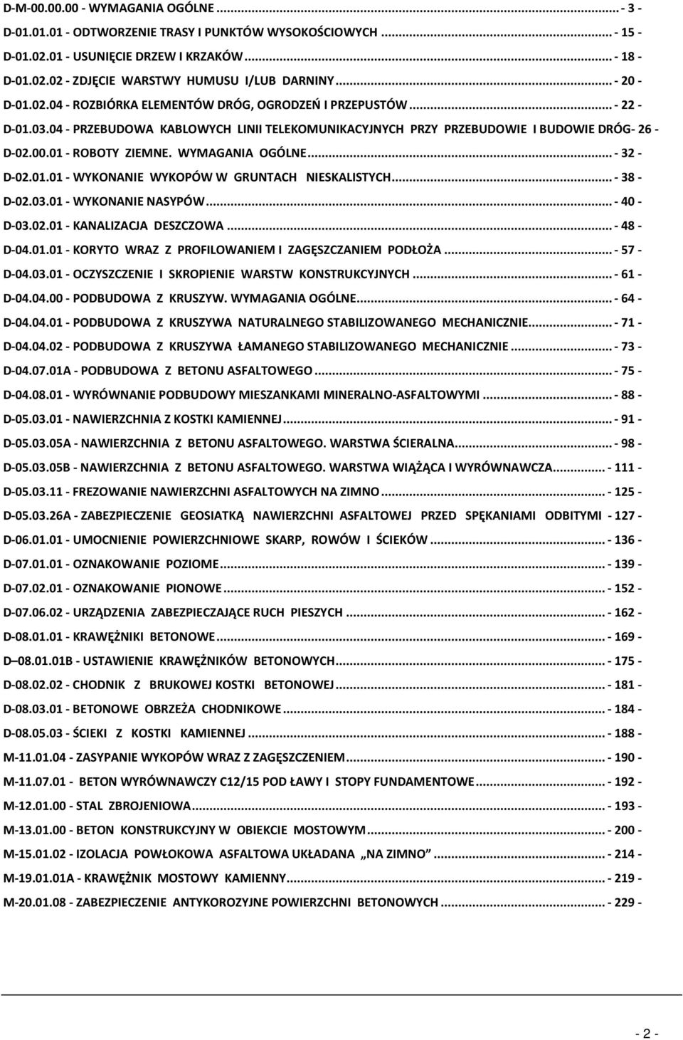 01 - ROBOTY ZIEMNE. WYMAGANIA OGÓLNE... - 32 - D-02.01.01 - WYKONANIE WYKOPÓW W GRUNTACH NIESKALISTYCH... - 38 - D-02.03.01 - WYKONANIE NASYPÓW... - 40 - D-03.02.01 - KANALIZACJA DESZCZOWA.