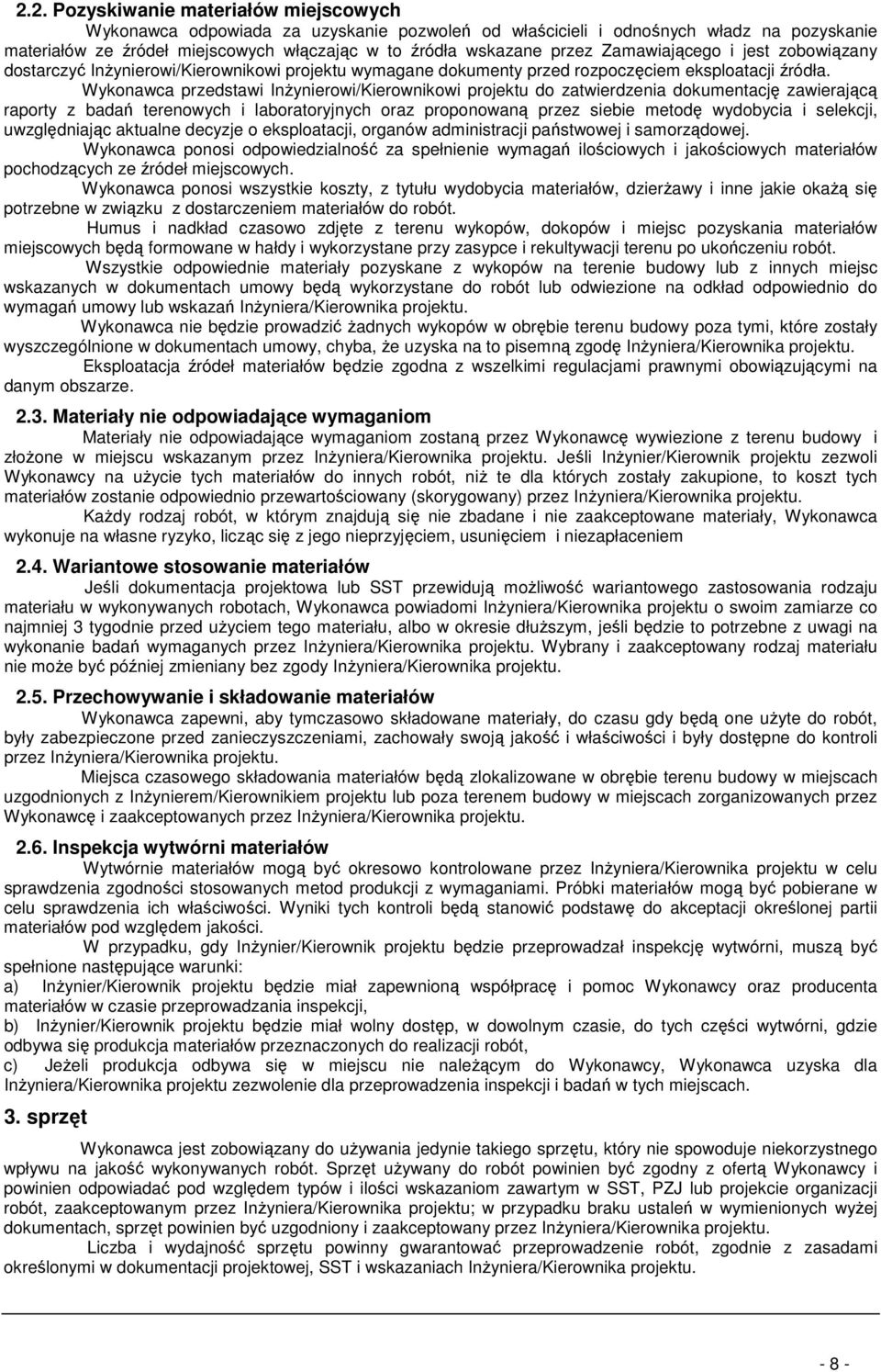 Wykonawca przedstawi InŜynierowi/Kierownikowi projektu do zatwierdzenia dokumentację zawierającą raporty z badań terenowych i laboratoryjnych oraz proponowaną przez siebie metodę wydobycia i