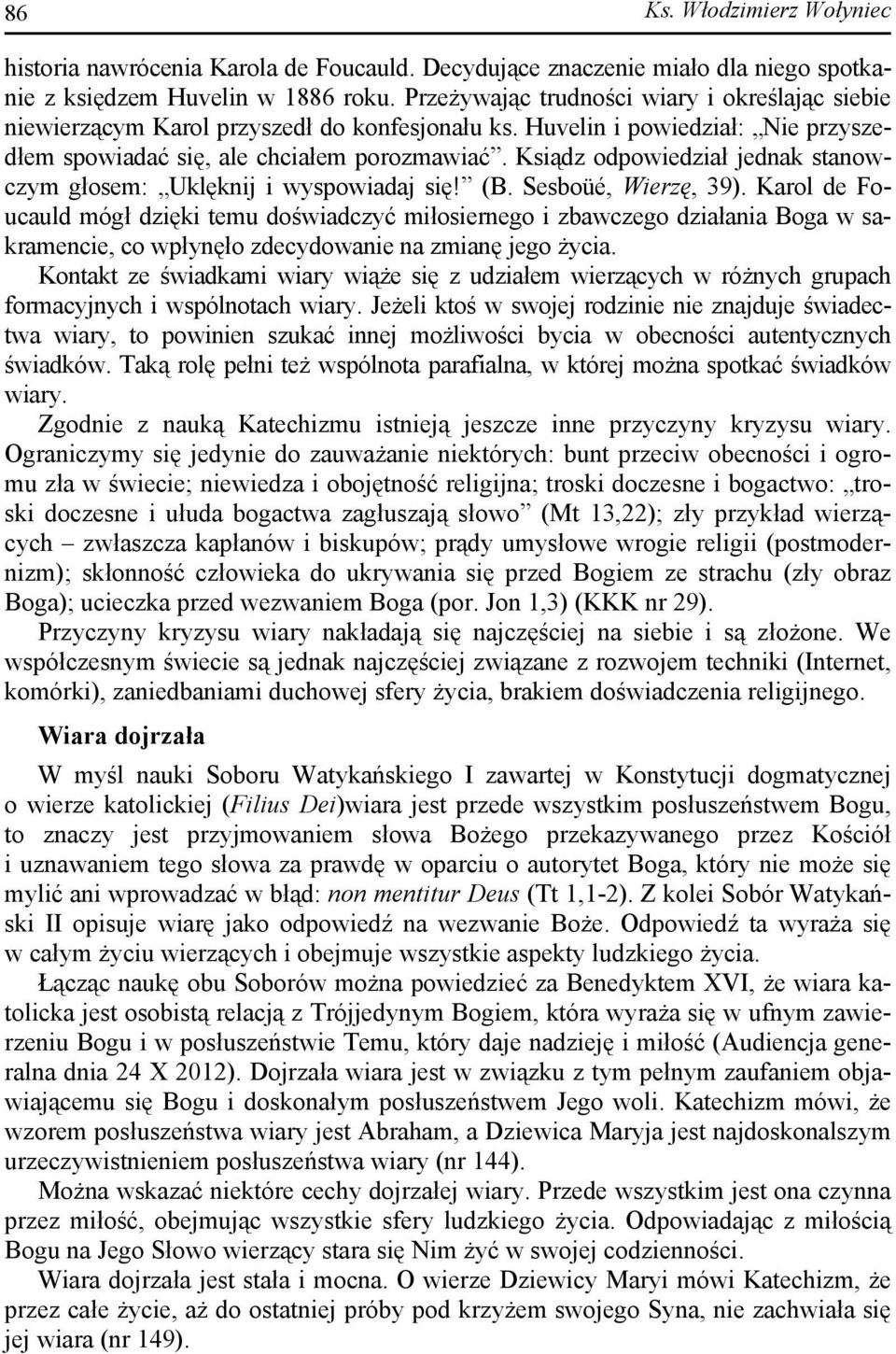 Ksiądz odpowiedział jednak stanowczym głosem: Uklęknij i wyspowiadaj się! (B. Sesboüé, Wierzę, 39).