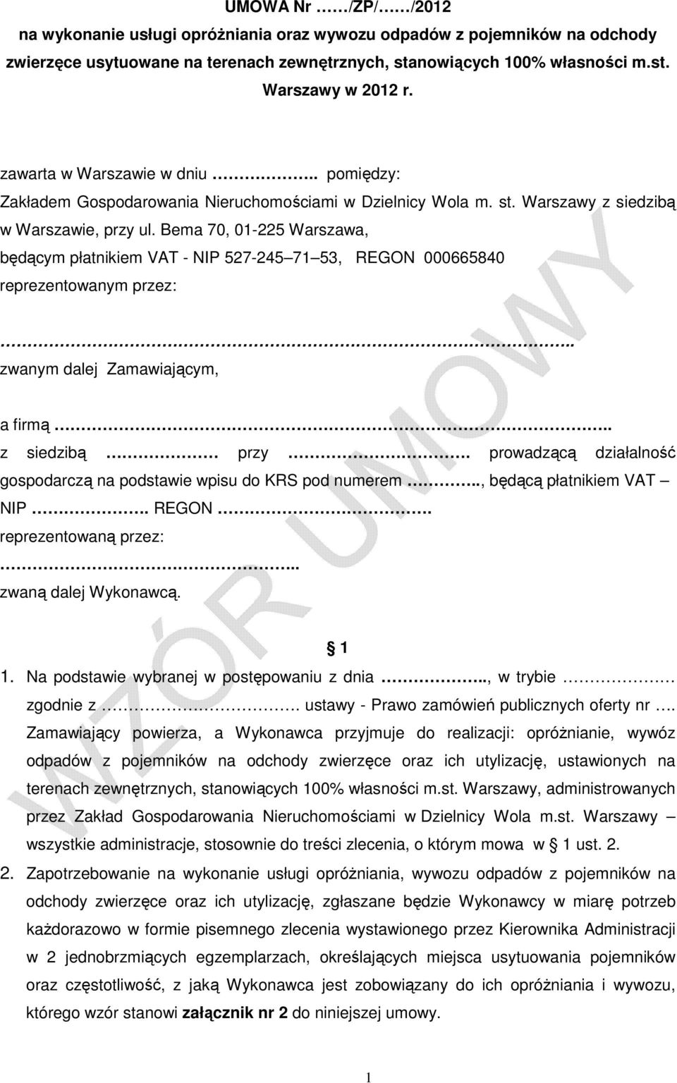 Bema 70, 01-225 Warszawa, będącym płatnikiem VAT - NIP 527-245 71 53, REGON 000665840 reprezentowanym przez:.. zwanym dalej Zamawiającym, a firmą.. z siedzibą przy.