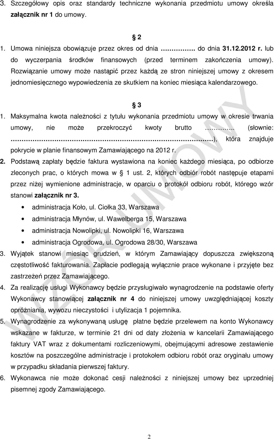 Rozwiązanie umowy moŝe nastąpić przez kaŝdą ze stron niniejszej umowy z okresem jednomiesięcznego wypowiedzenia ze skutkiem na koniec miesiąca kalendarzowego. 3 1.