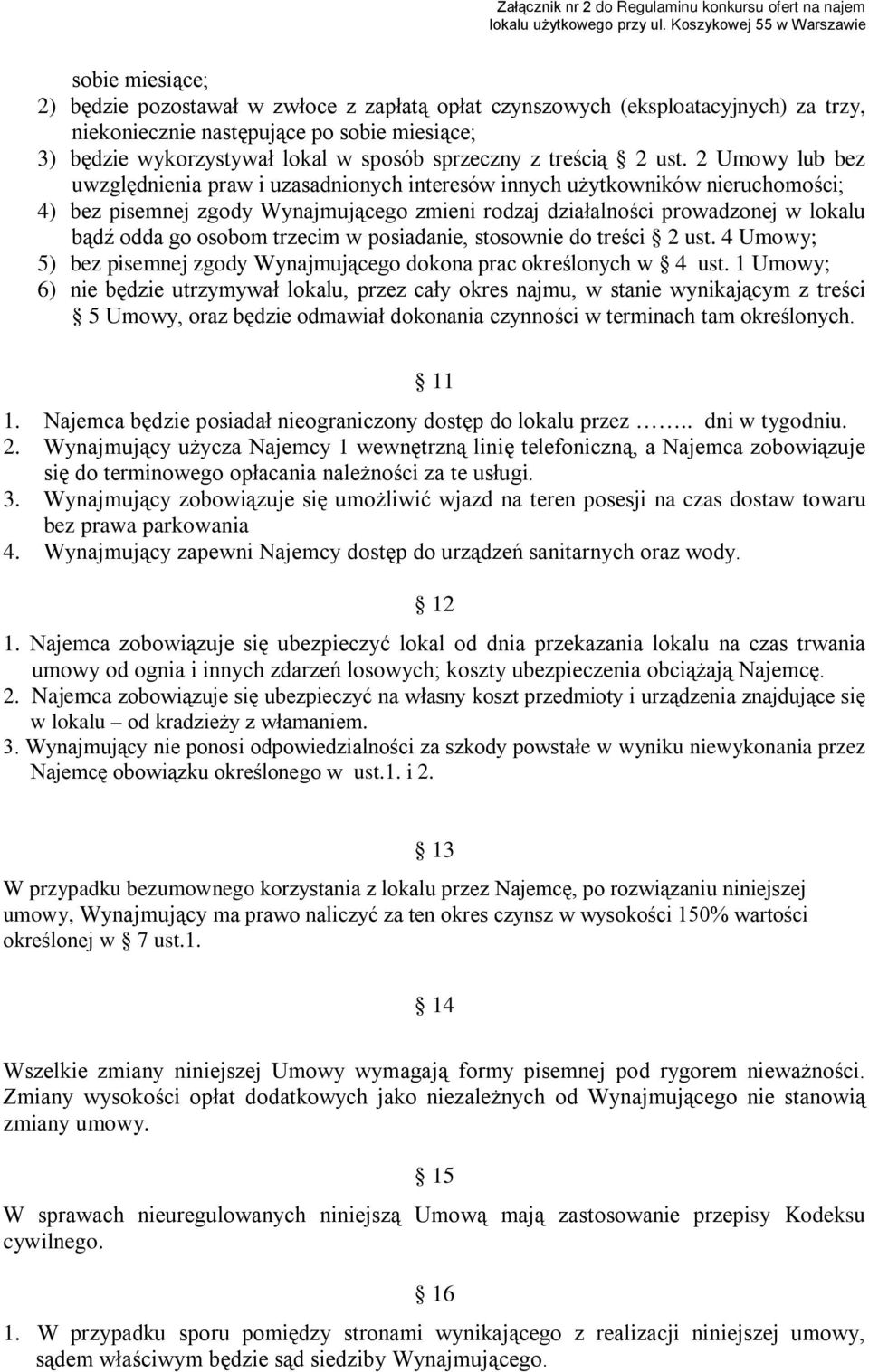 2 Umowy lub bez uwzględnienia praw i uzasadnionych interesów innych użytkowników nieruchomości; 4) bez pisemnej zgody Wynajmującego zmieni rodzaj działalności prowadzonej w lokalu bądź odda go osobom