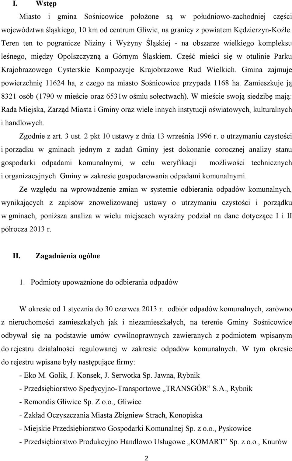 Część mieści się w otulinie Parku Krajobrazowego Cysterskie Kompozycje Krajobrazowe Rud Wielkich. Gmina zajmuje powierzchnię 11624 ha, z czego na miasto Sośnicowice przypada 1168 ha.