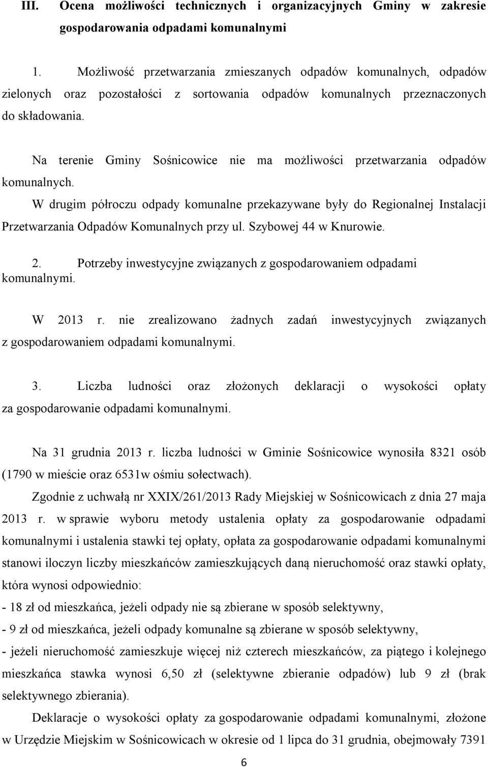 Na terenie Gminy Sośnicowice nie ma możliwości przetwarzania odpadów komunalnych.