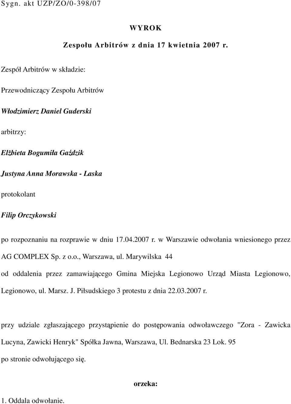 rozpoznaniu na rozprawie w dniu 17.04.2007 r. w Warszawie odwołania wniesionego przez AG COMPLEX Sp. z o.o., Warszawa, ul.