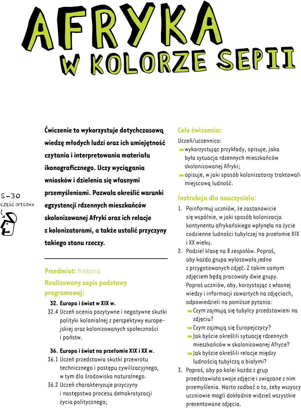 Pozwala określić warunki egzystencji rdzennych mieszkańców skolonizowanej Afryki oraz ich relacje z kolonizatorami, a także ustalić przyczyny takiego stanu rzeczy.