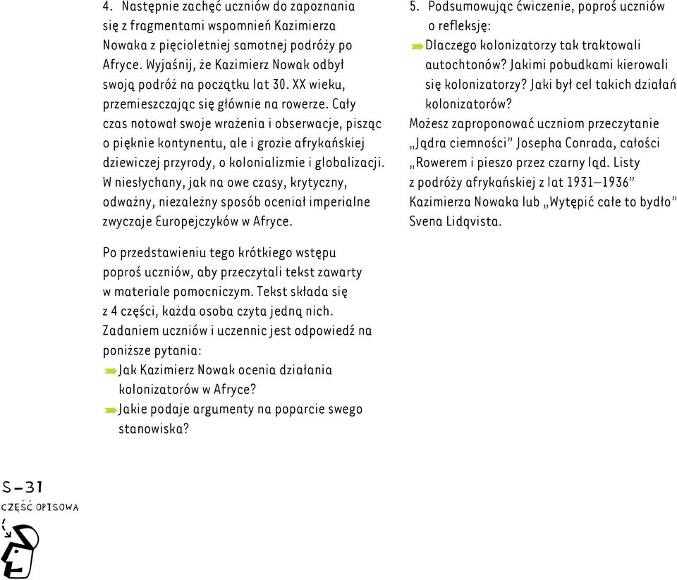 Cały czas notował swoje wrażenia i obserwacje, pisząc o pięknie kontynentu, ale i grozie afrykańskiej dziewiczej przyrody, o kolonializmie i globalizacji.