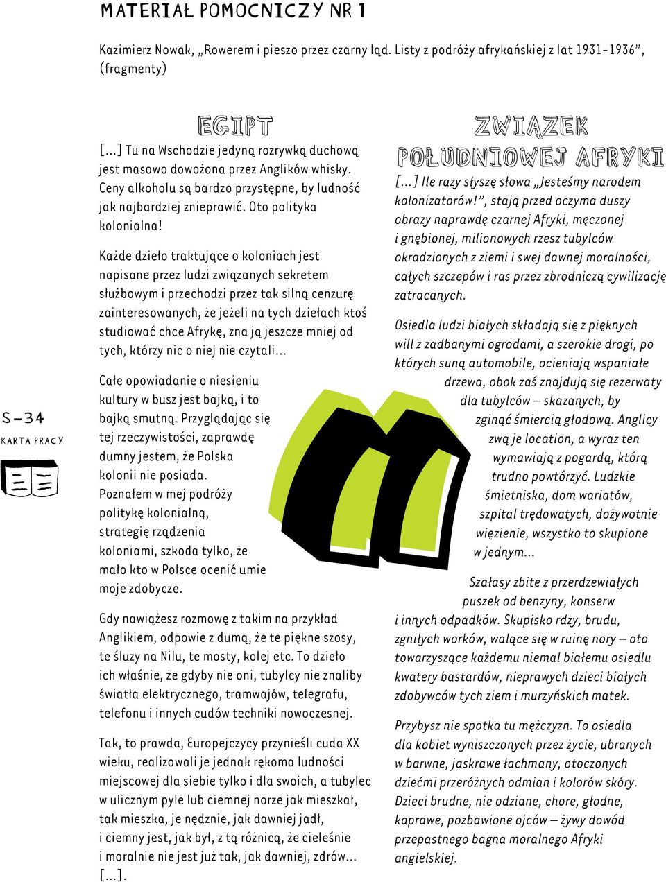 Każde dzieło traktujące o koloniach jest napisane przez ludzi związanych sekretem służbowym i przechodzi przez tak silną cenzurę zainteresowanych, że jeżeli na tych dziełach ktoś studiować chce