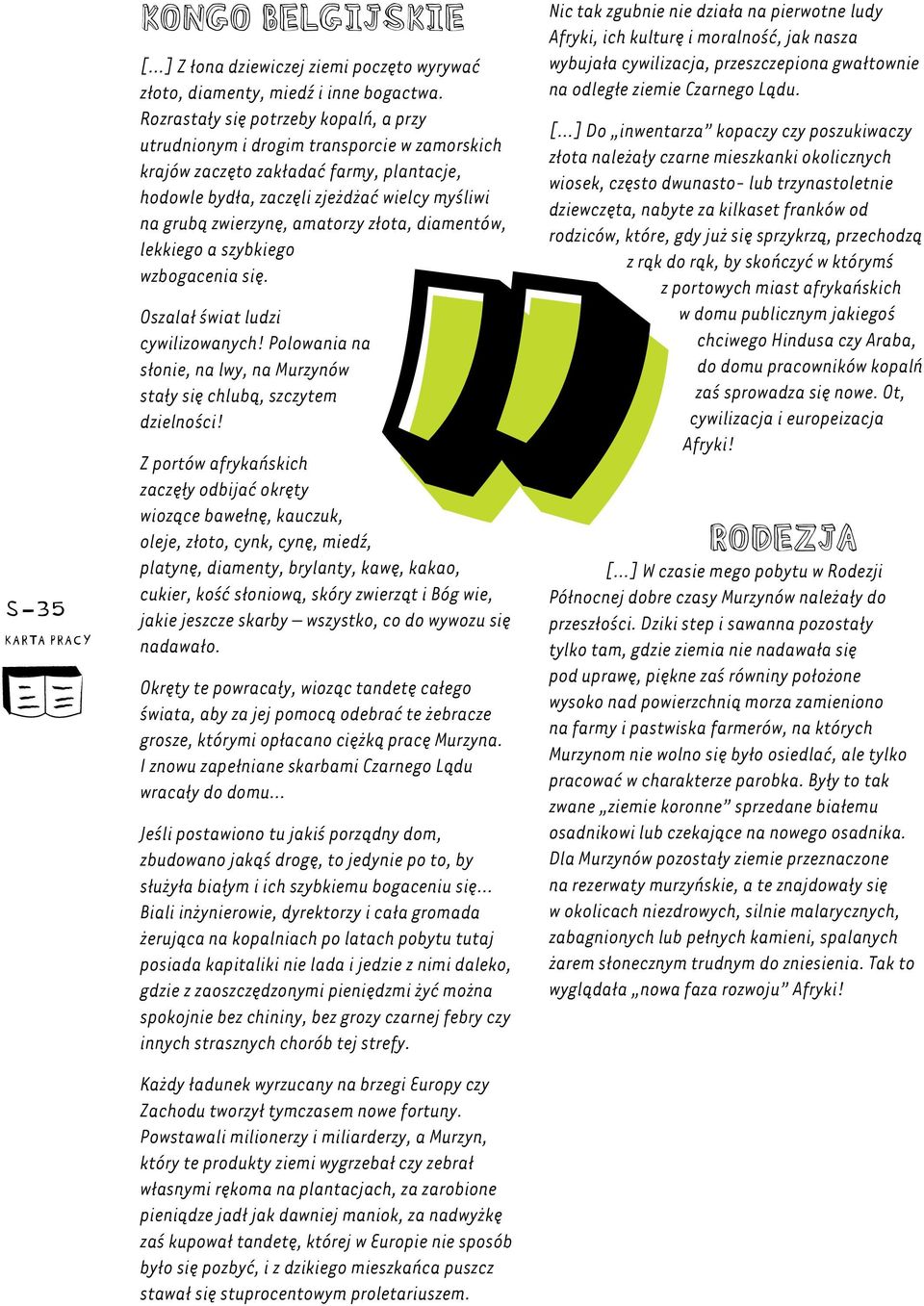 amatorzy złota, diamentów, lekkiego a szybkiego wzbogacenia się. Oszalał świat ludzi cywilizowanych! Polowania na słonie, na lwy, na Murzynów stały się chlubą, szczytem dzielności!