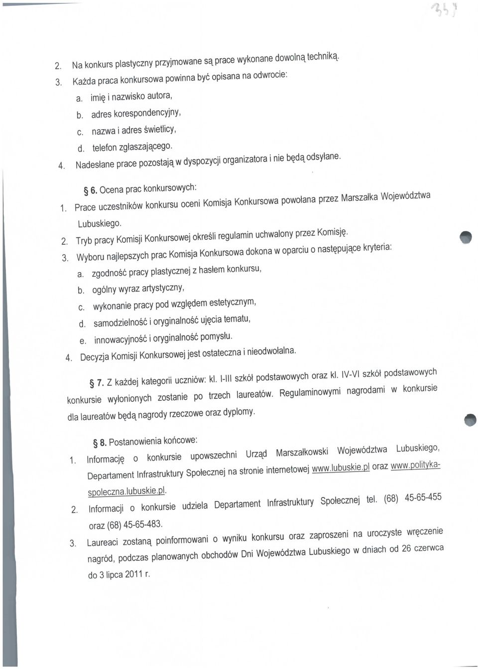 Prace uczestnikow konkursu oceni Komisja Konkursowa powolana przez Marszalka Wojewodztwa Lubuskiego. 2. Tryb pracy Komisji Konkursowej okresli regulamin uchwalony przez Komisj. 3.