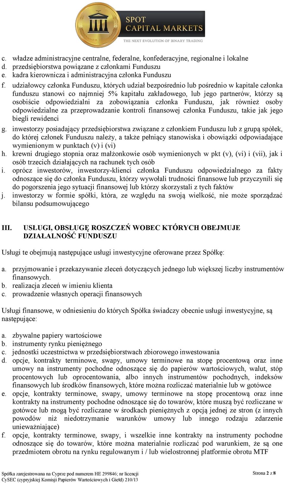 za zobowiązania członka Funduszu, jak również osoby odpowiedzialne za przeprowadzanie kontroli finansowej członka Funduszu, takie jak jego biegli rewidenci g.