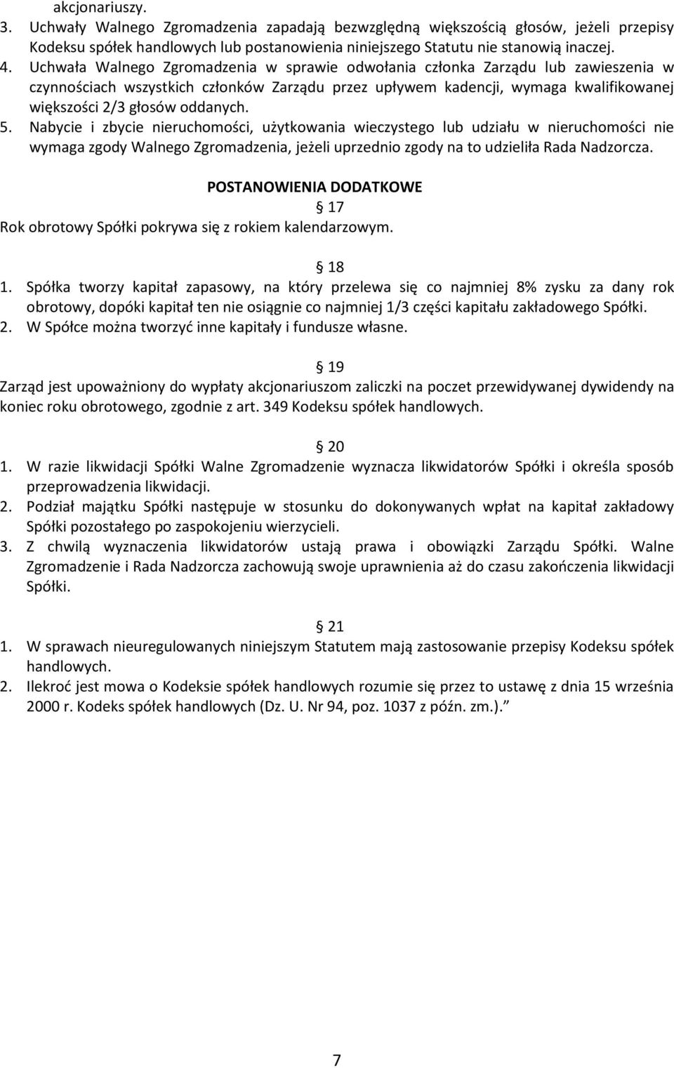 oddanych. 5. Nabycie i zbycie nieruchomości, użytkowania wieczystego lub udziału w nieruchomości nie wymaga zgody Walnego Zgromadzenia, jeżeli uprzednio zgody na to udzieliła Rada Nadzorcza.