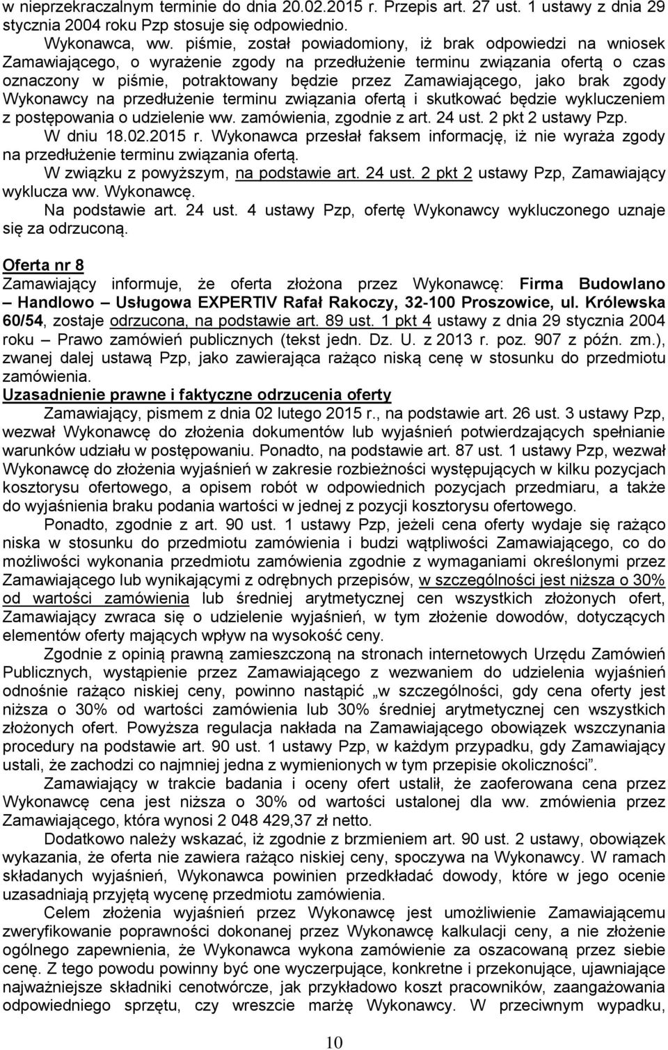 Zamawiającego, jako brak zgody Wykonawcy na przedłużenie terminu związania ofertą i skutkować będzie wykluczeniem z postępowania o udzielenie ww. zamówienia, zgodnie z art. 24 ust. 2 pkt 2 ustawy Pzp.