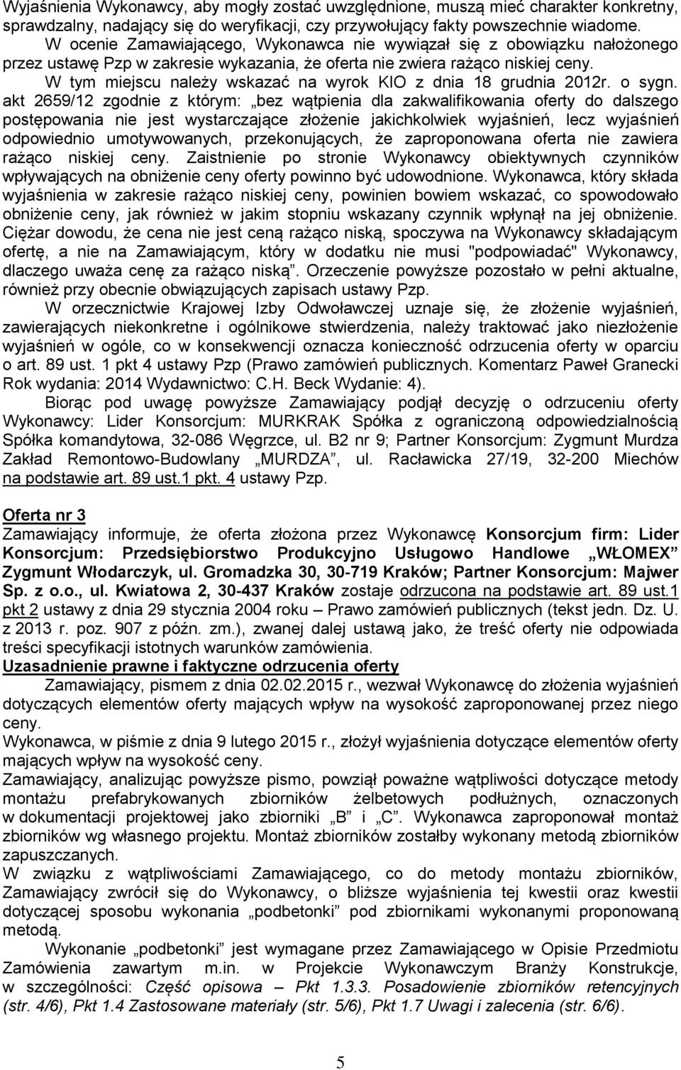 W tym miejscu należy wskazać na wyrok KIO z dnia 18 grudnia 2012r. o sygn.