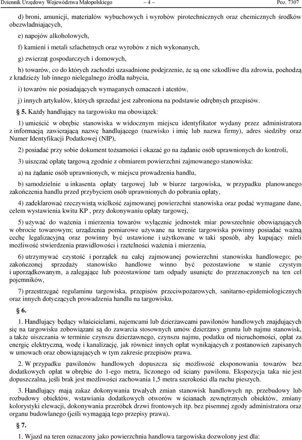 wykonanych, g) zwierząt gospodarczych i domowych, h) towarów, co do których zachodzi uzasadnione podejrzenie, że są one szkodliwe dla zdrowia, pochodzą z kradzieży lub innego nielegalnego źródła