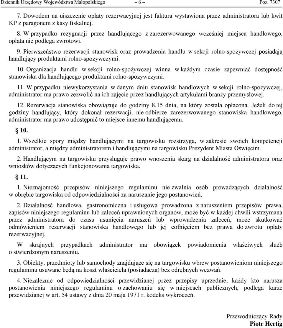 Pierwszeństwo rezerwacji stanowisk oraz prowadzenia handlu w sekcji rolno-spożywczej posiadają handlujący produktami rolno-spożywczymi. 10.