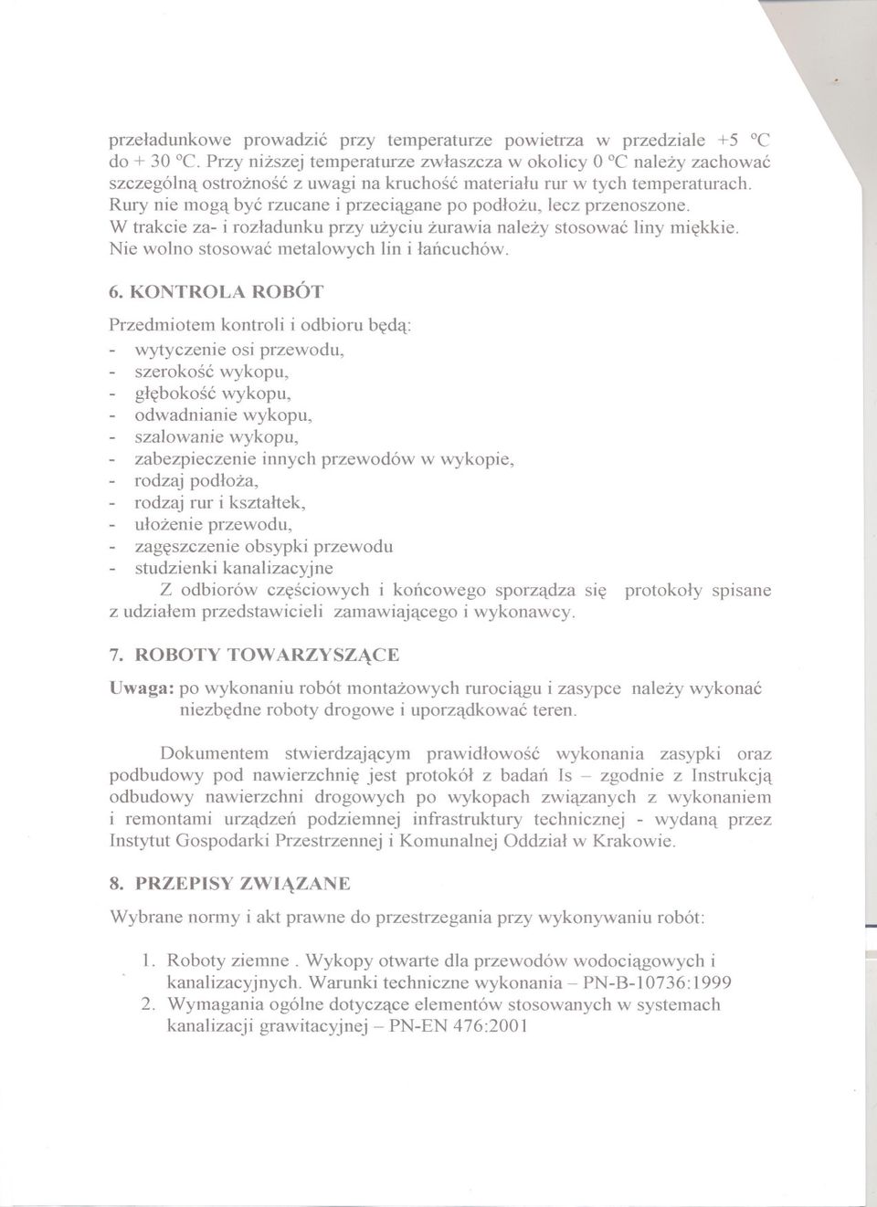 Rury nie moga byc rzucane i przeciagane po podlozu, lecz przenoszone. W trakcie za- i rozladunku przy uzyciu zurawia nalezy stosowac liny miekkie. Nie wolno stosowac metalowych lin i lancuchów. 6.