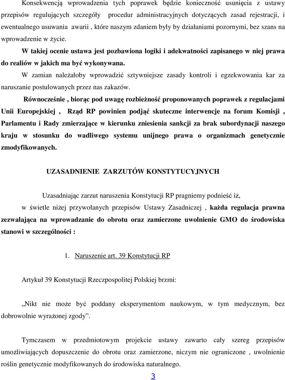 W takiej ocenie ustawa jest pozbawiona logiki i adekwatności zapisanego w niej prawa do realiów w jakich ma być wykonywana.