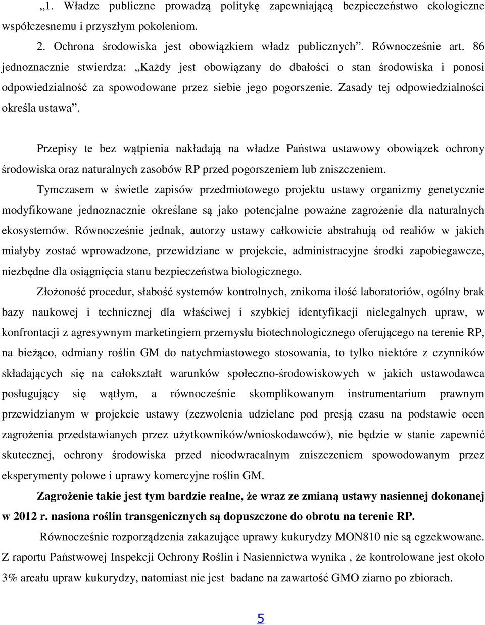 Przepisy te bez wątpienia nakładają na władze Państwa ustawowy obowiązek ochrony środowiska oraz naturalnych zasobów RP przed pogorszeniem lub zniszczeniem.