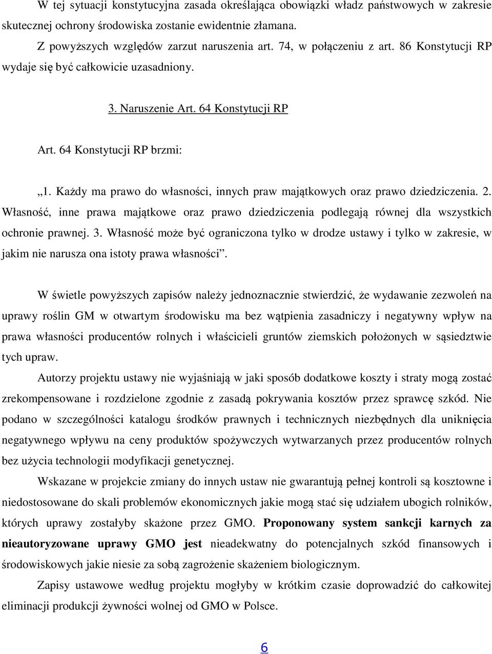 Każdy ma prawo do własności, innych praw majątkowych oraz prawo dziedziczenia. 2. Własność, inne prawa majątkowe oraz prawo dziedziczenia podlegają równej dla wszystkich ochronie prawnej. 3.