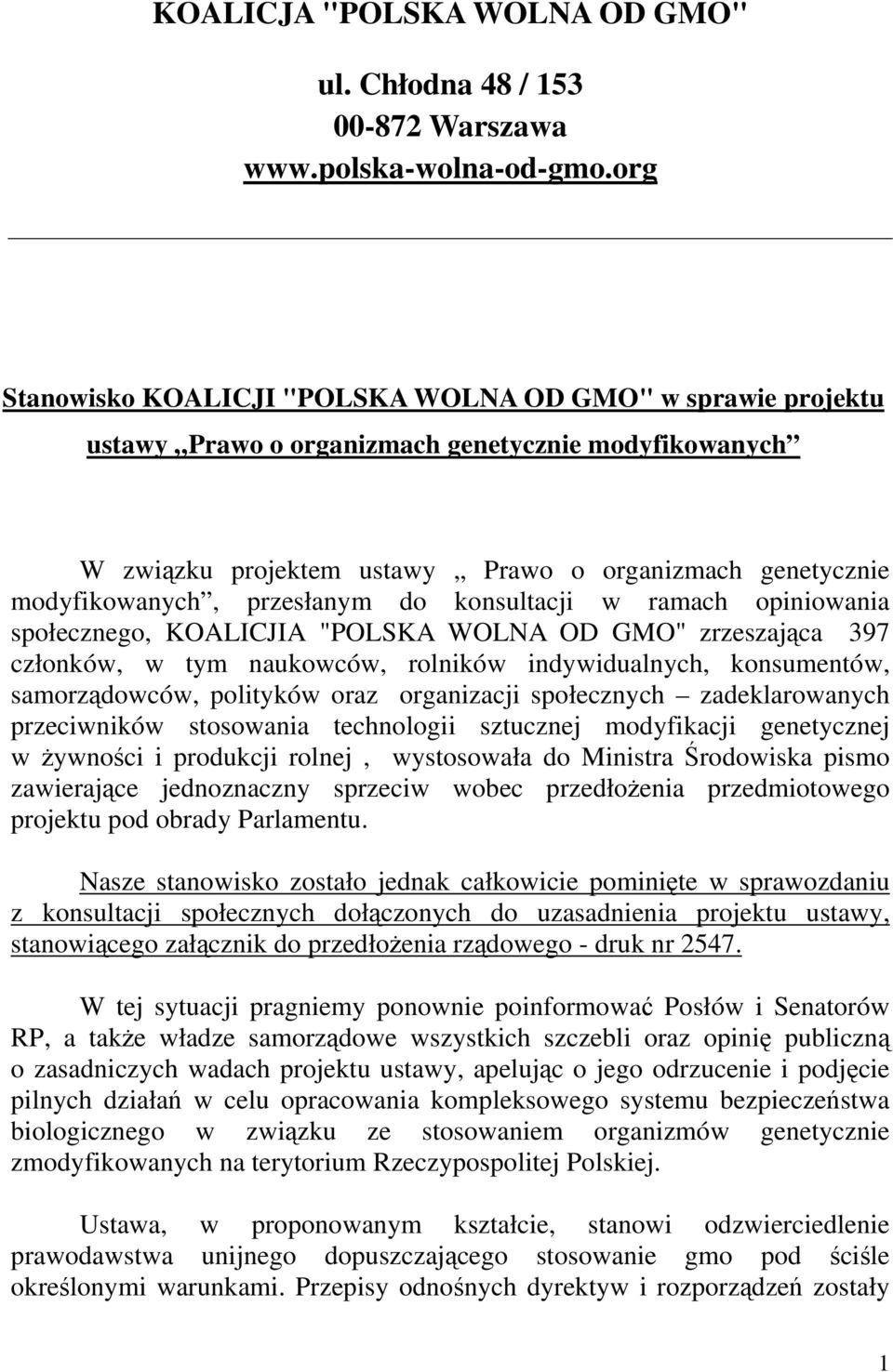 przesłanym do konsultacji w ramach opiniowania społecznego, KOALICJIA "POLSKA WOLNA OD GMO" zrzeszająca 397 członków, w tym naukowców, rolników indywidualnych, konsumentów, samorządowców, polityków