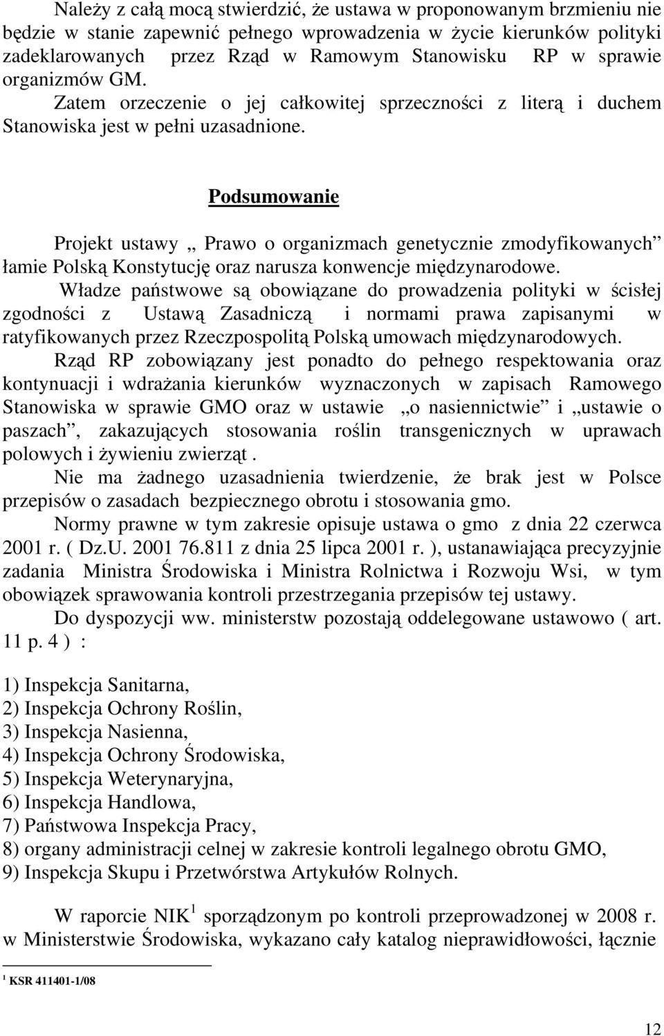 Podsumowanie Projekt ustawy Prawo o organizmach genetycznie zmodyfikowanych łamie Polską Konstytucję oraz narusza konwencje międzynarodowe.