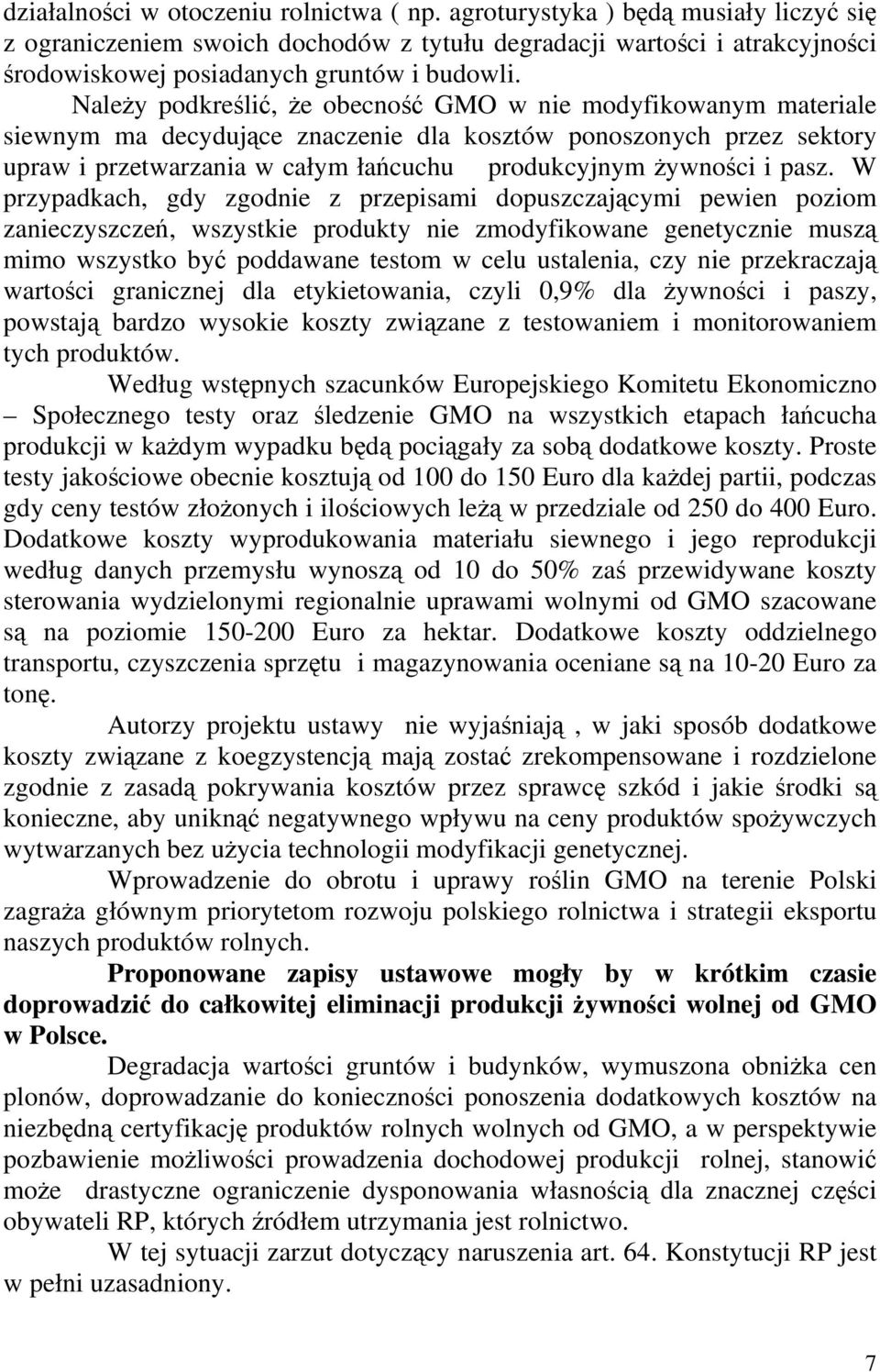 Należy podkreślić, że obecność GMO w nie modyfikowanym materiale siewnym ma decydujące znaczenie dla kosztów ponoszonych przez sektory upraw i przetwarzania w całym łańcuchu produkcyjnym żywności i