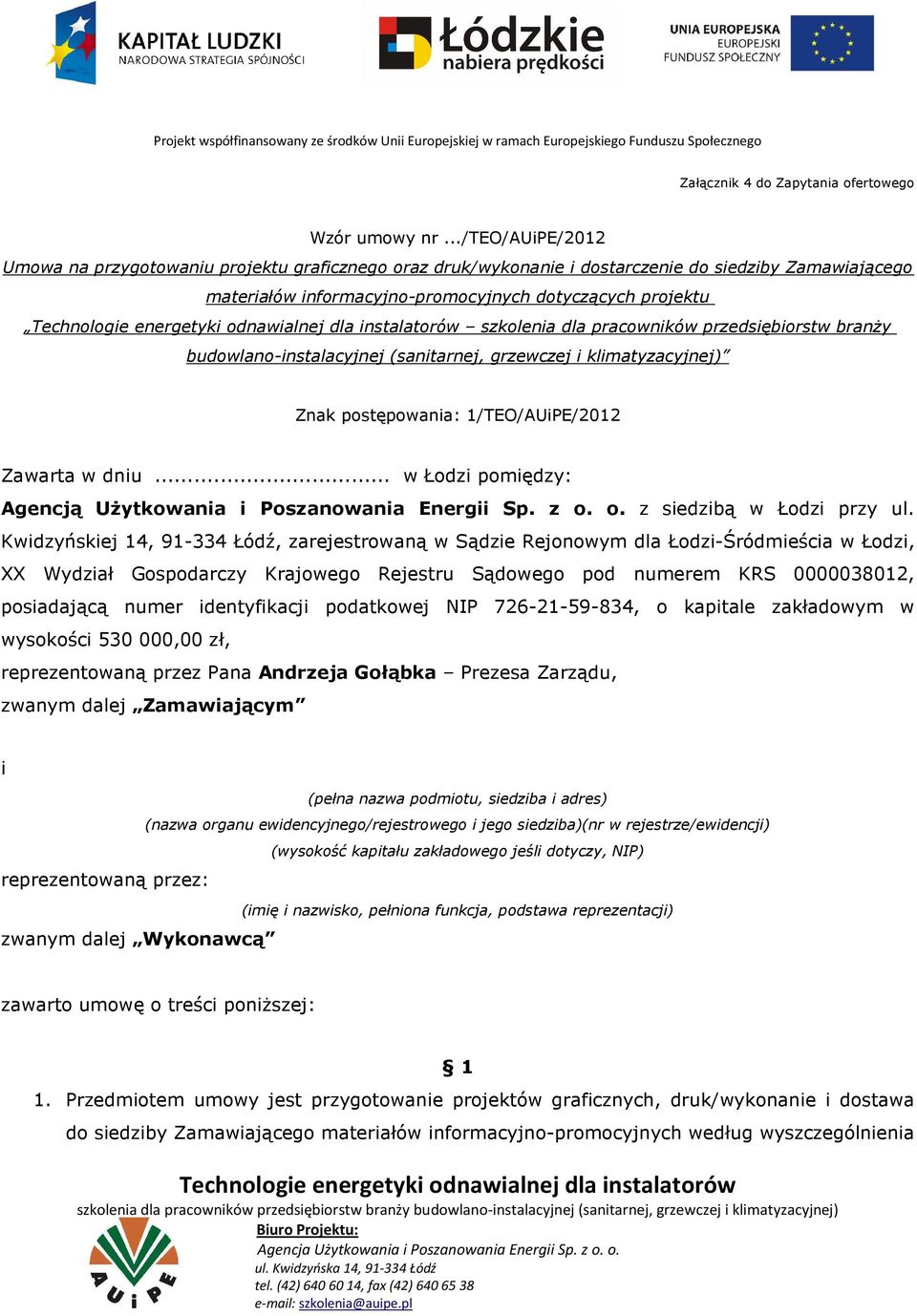 pracowników przedsiębiorstw branży budowlano-instalacyjnej (sanitarnej, grzewczej i klimatyzacyjnej) Znak postępowania: 1/TEO/AUiPE/2012 Zawarta w dniu.