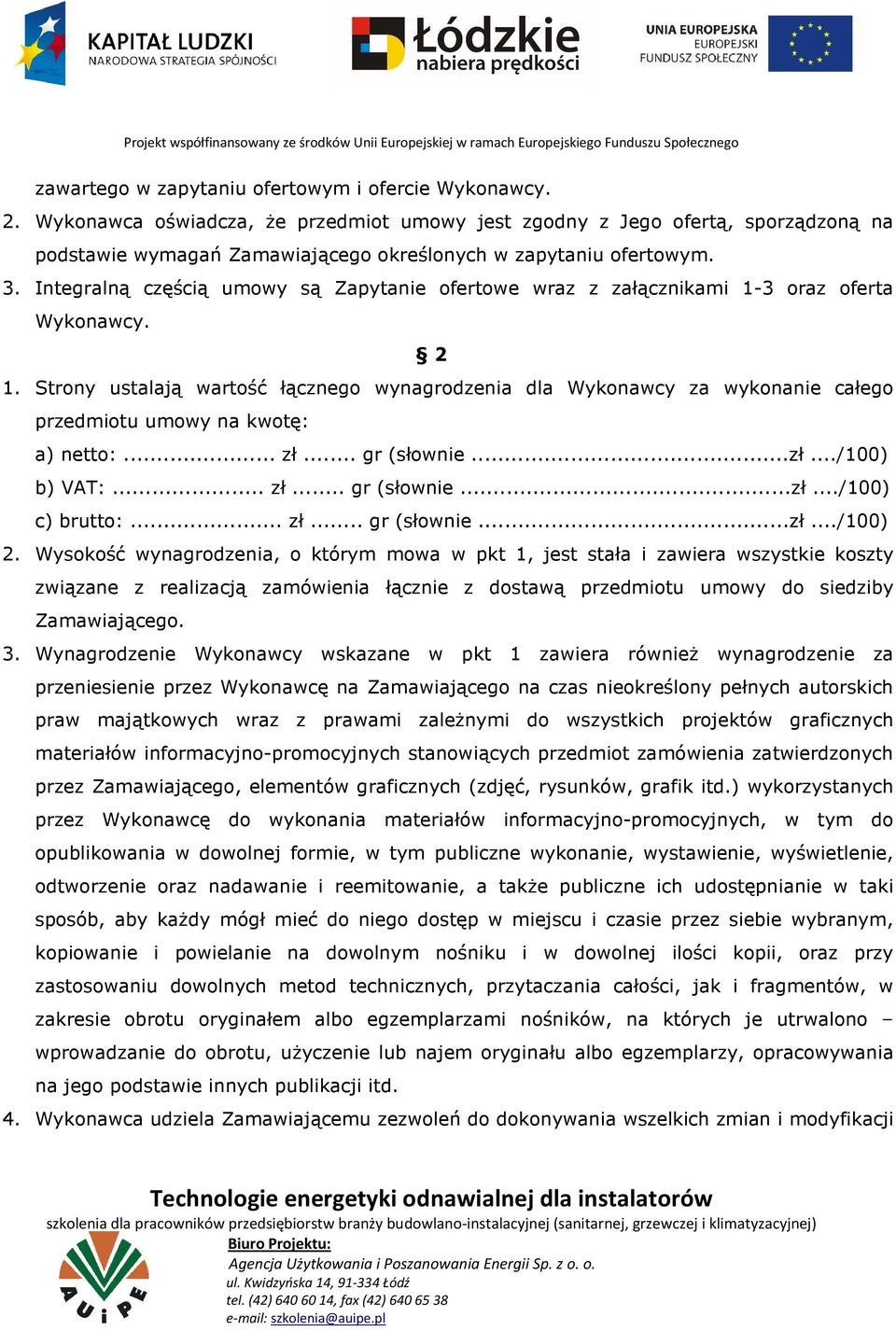 Integralną częścią umowy są Zapytanie ofertowe wraz z załącznikami 1-3 oraz oferta Wykonawcy. 2 1.