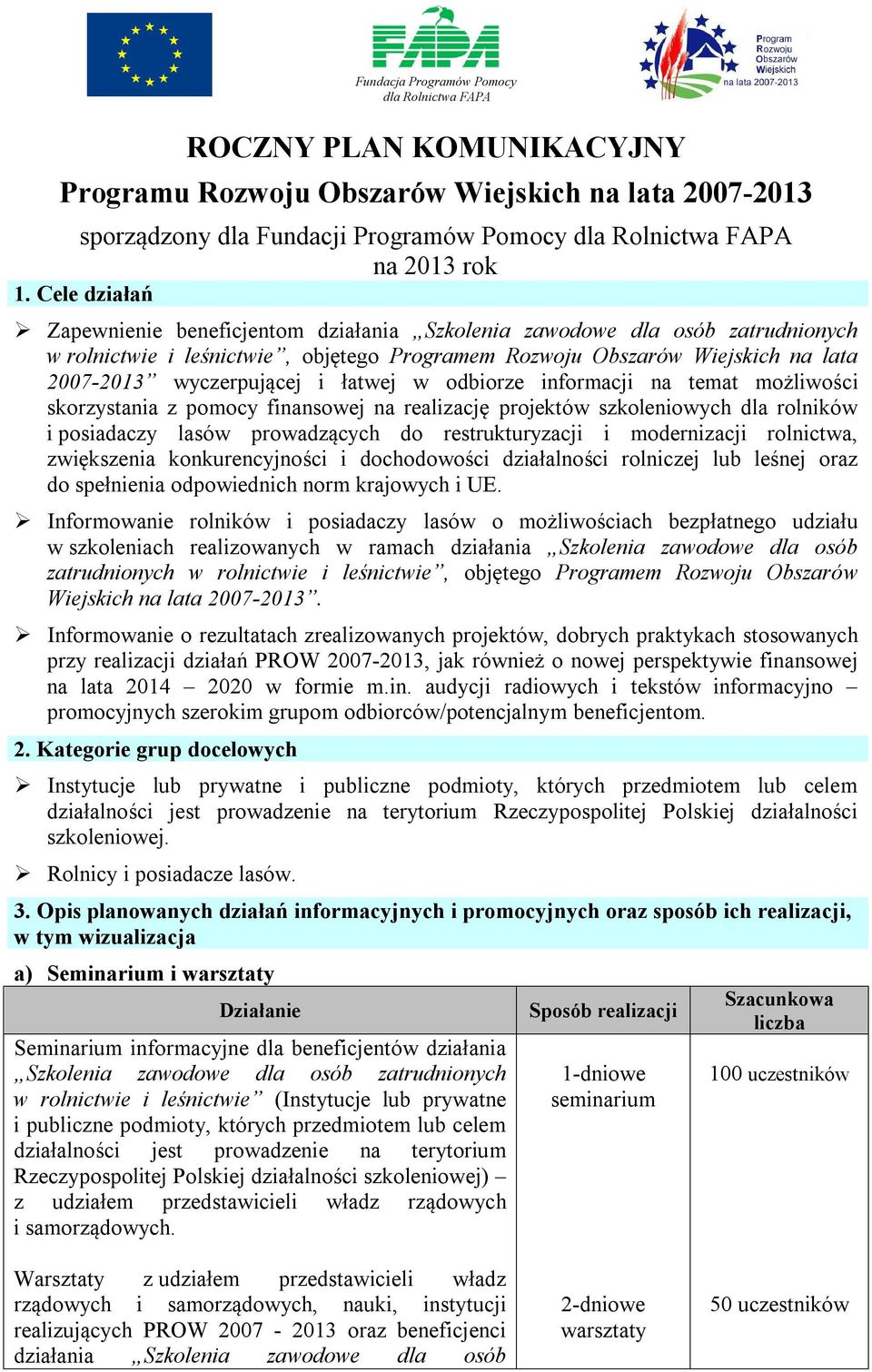 łatwej w odbiorze informacji na temat możliwości skorzystania z pomocy finansowej na realizację projektów szkoleniowych dla rolników i posiadaczy lasów prowadzących do restrukturyzacji i modernizacji